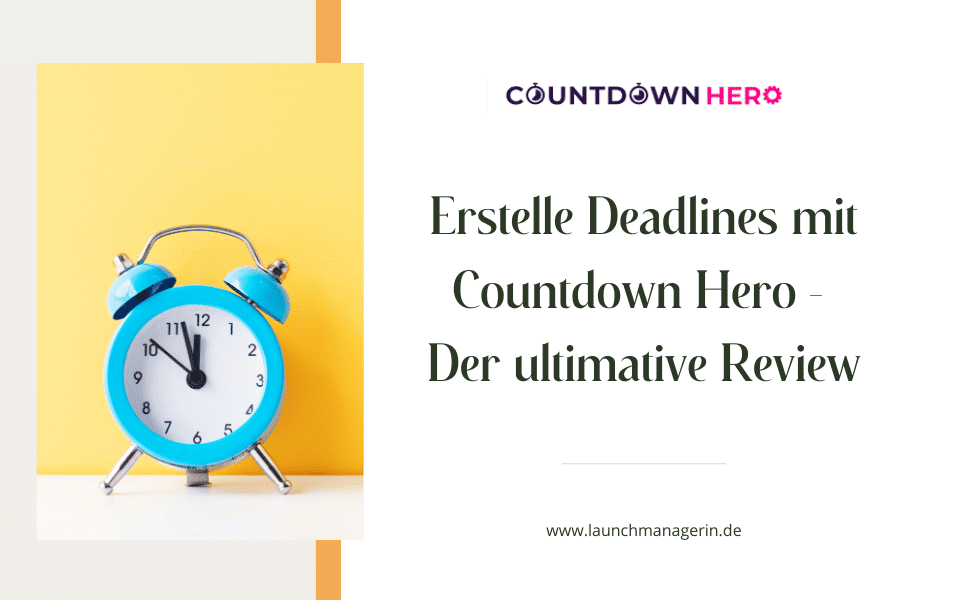 Der ultimative Countdown Hero Review: So erstellst du Countdowntimer für deine Launches & Funnel