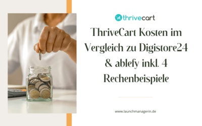 ThriveCart Kosten im Vergleich zu Digistore24 & ablefy inkl. 4 Rechenbeispiele