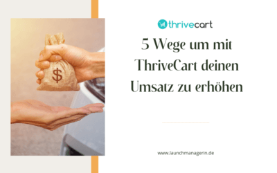 5 Wege um mit ThriveCart den Umsatz deiner Launches und Funnel zu erhöhen
