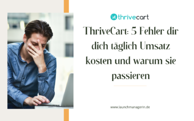 ThriveCart: 5 Fehler, die dich täglich Umsatz kosten und warum sie passieren