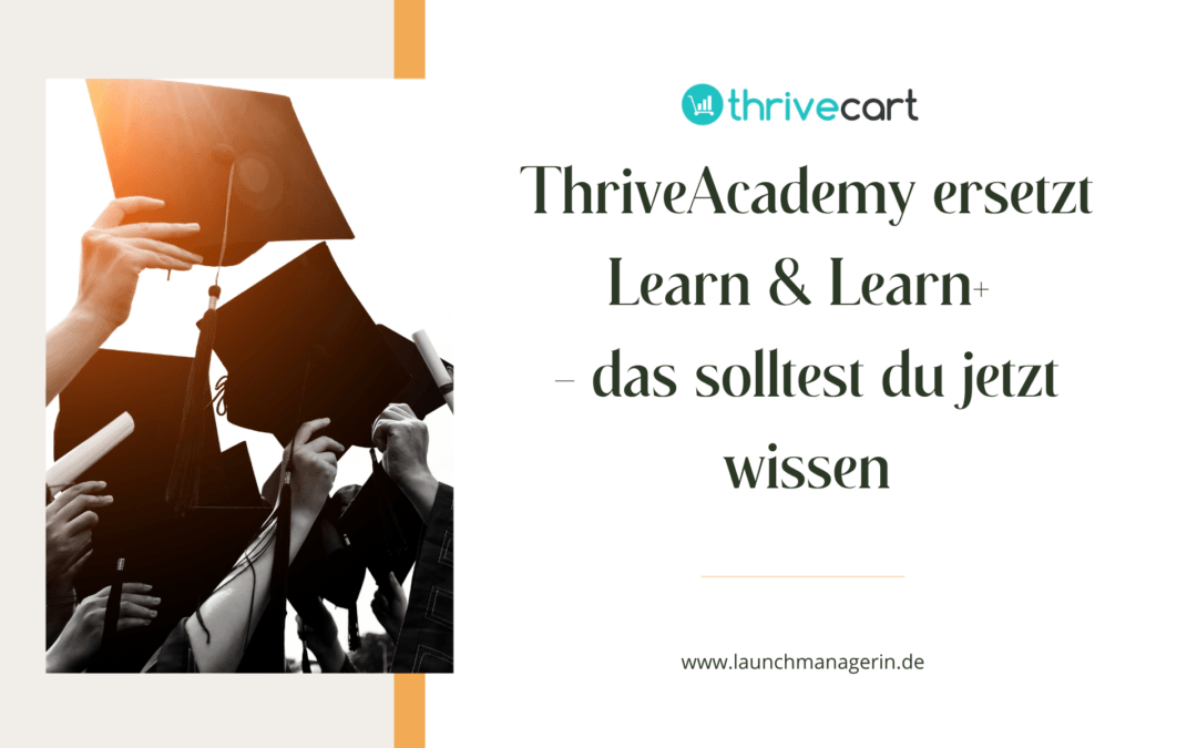 ThriveAcademy ersetzt Learn & Learn+ – das solltest du jetzt wissen